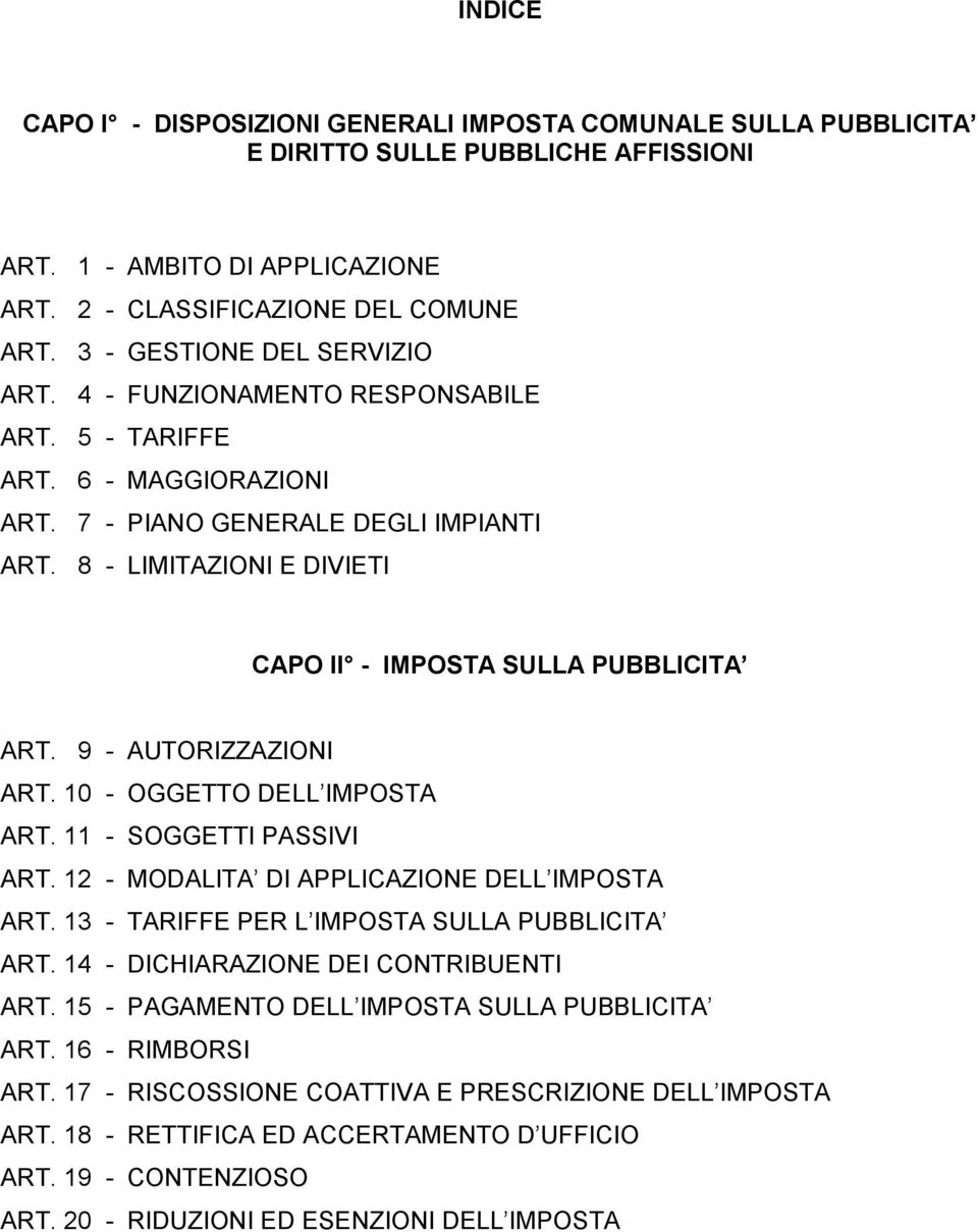 8 - LIMITAZIONI E DIVIETI CAPO II - IMPOSTA SULLA PUBBLICITA ART. 9 - AUTORIZZAZIONI ART. 10 - OGGETTO DELL IMPOSTA ART. 11 - SOGGETTI PASSIVI ART. 12 - MODALITA DI APPLICAZIONE DELL IMPOSTA ART.