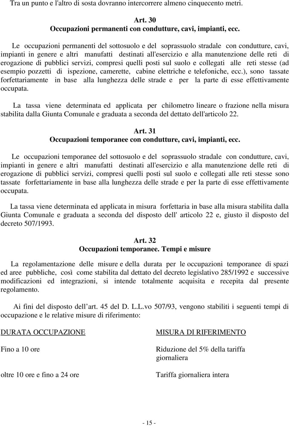 pubblici servizi, compresi quelli posti sul suolo e collegati alle reti stesse (ad esempio pozzetti di ispezione, camerette, cabine elettriche e telefoniche, ecc.