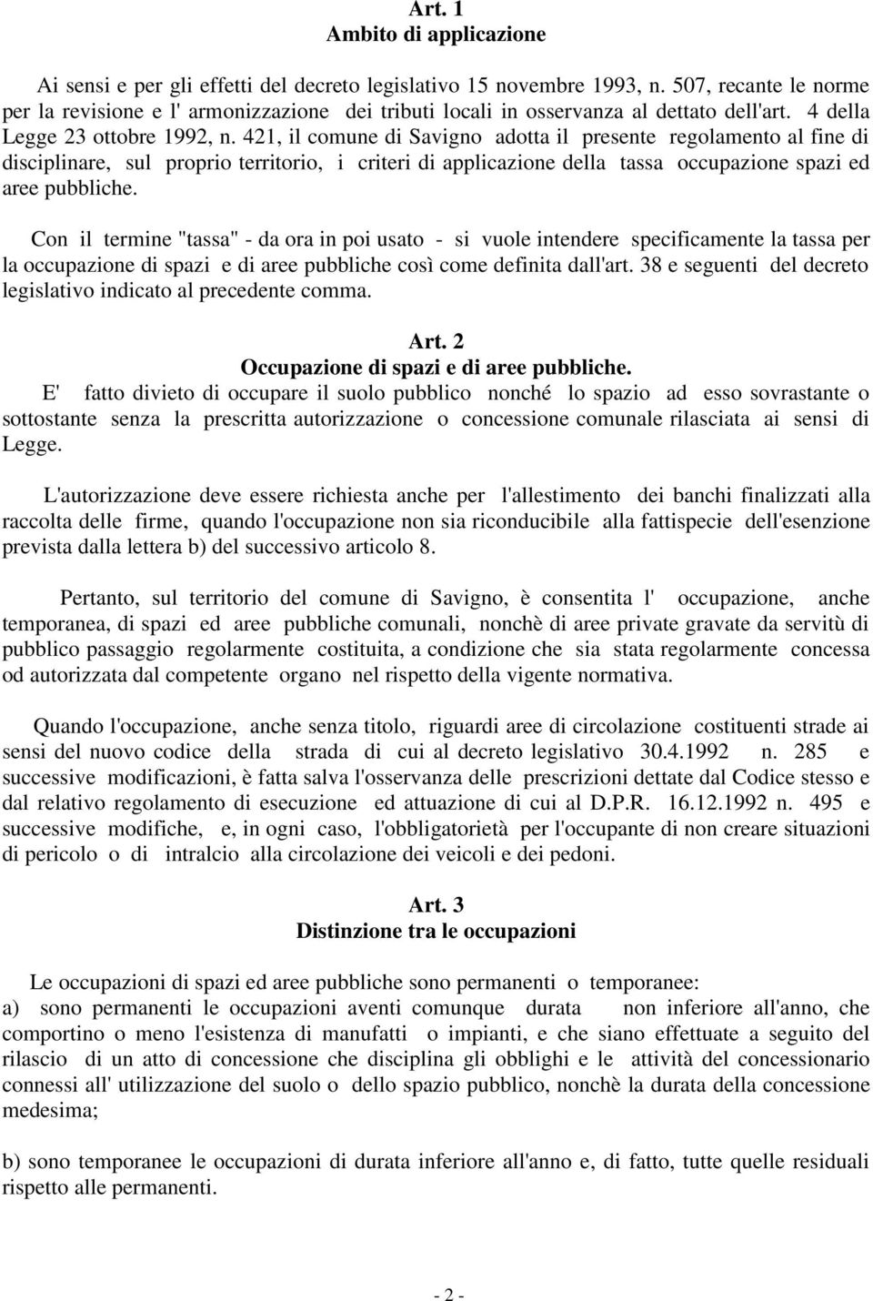 421, il comune di Savigno adotta il presente regolamento al fine di disciplinare, sul proprio territorio, i criteri di applicazione della tassa occupazione spazi ed aree pubbliche.