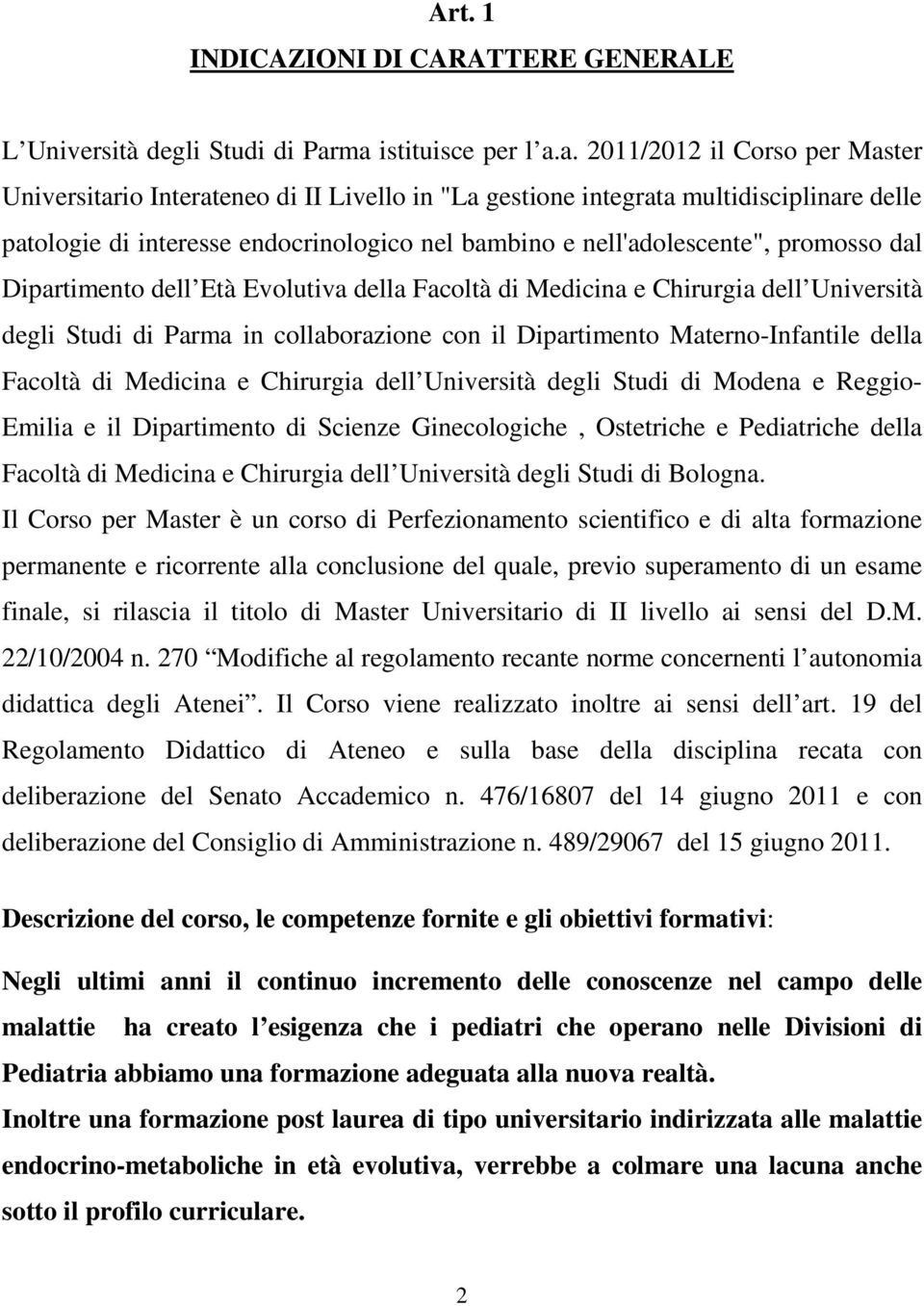 nell'adolescente", promosso dal Dipartimento dell Età Evolutiva della Facoltà di Medicina e Chirurgia dell Università degli Studi di Parma in collaborazione con il Dipartimento Materno-Infantile