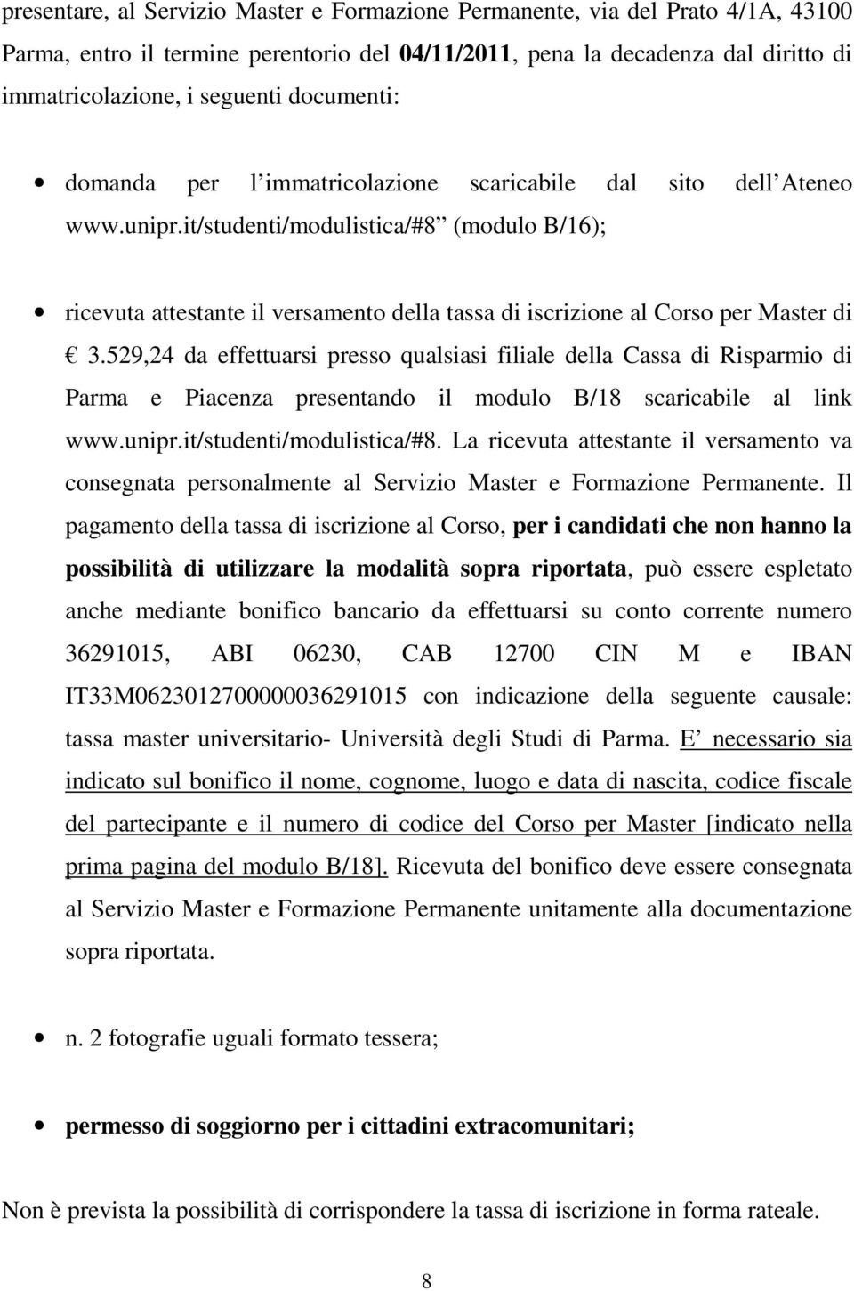 it/studenti/modulistica/#8 (modulo B/16); ricevuta attestante il versamento della tassa di iscrizione al Corso per Master di 3.