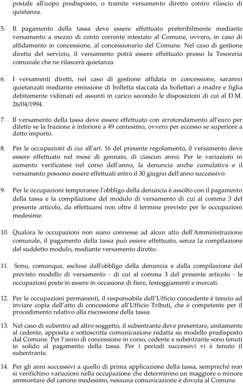 Comune. Nel caso di gestione diretta del servizio, il versamento potrà essere effettuato presso la Tesoreria comunale che ne rilascerà quietanza. 6.