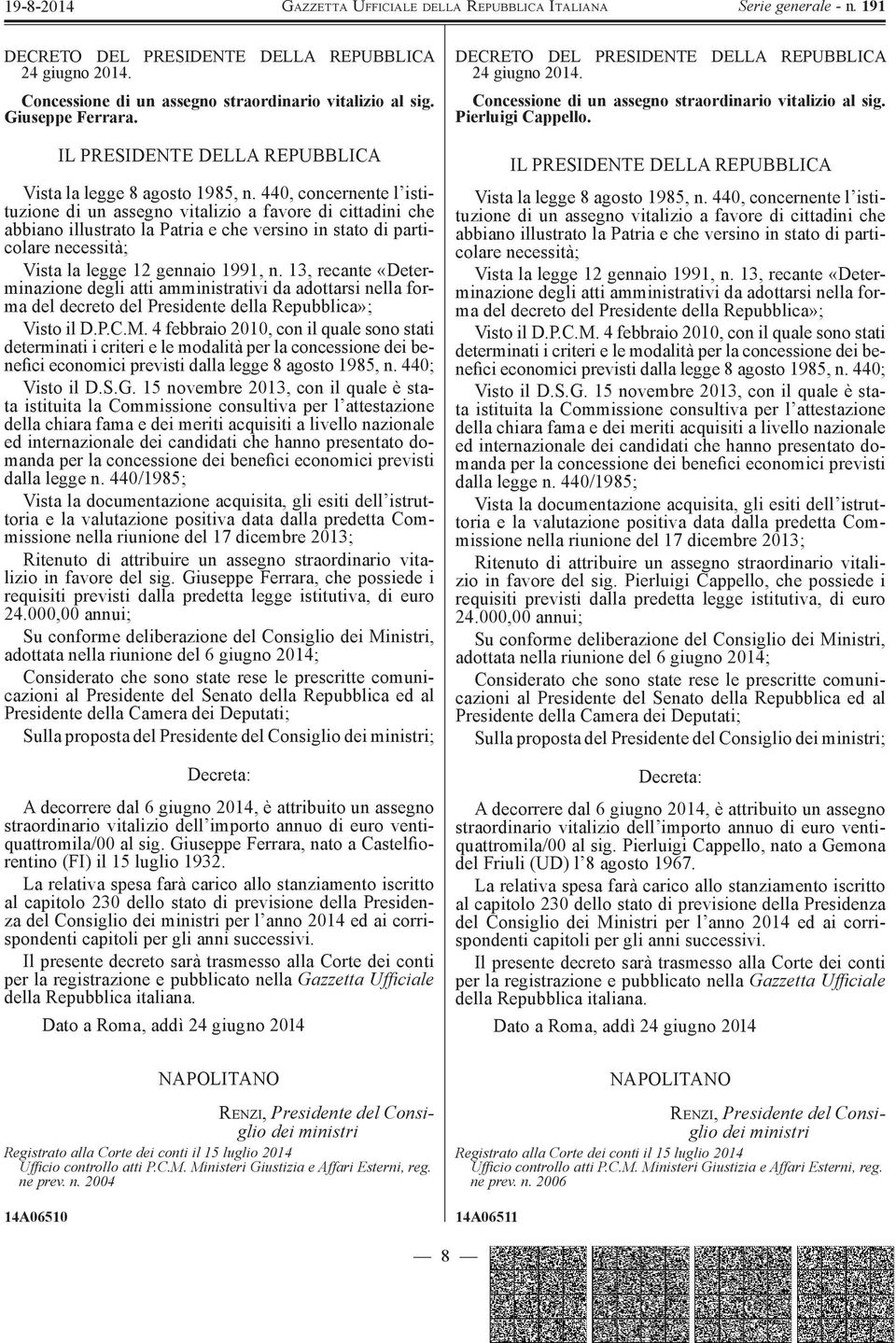 13, recante «Determinazione degli atti amministrativi da adottarsi nella forma del decreto del Presidente della Repubblica»; Visto il D.P.C.M.