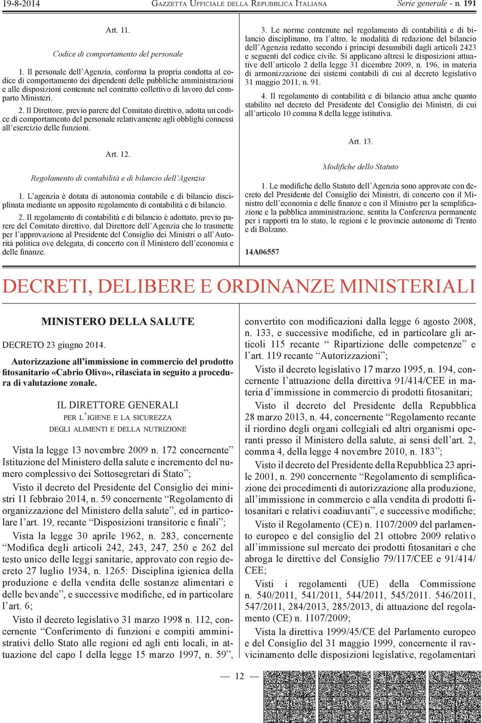 comparto Ministeri. 2. Il Direttore, previo parere del Comitato direttivo, adotta un codice di comportamento del personale relativamente agli obblighi connessi all esercizio delle funzioni. Art. 12.