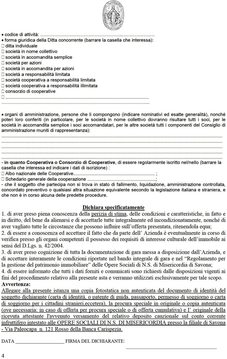 organidiamministrazione,personechelicompongono(indicarenominativiedesategeneralità),nonché poteriloroconferiti(inparticolare,perlesocietàinnomecoletivodovrannorisultaretutiisoci,perle