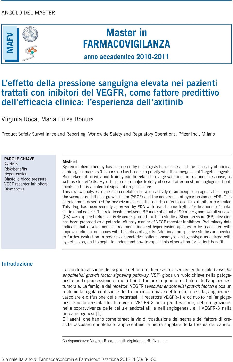 , Milano PAROLE CHIAVE Axitinib Risk/benefits Hypertension Diastolic blood pressure VEGF receptor inhibitors Biomarkers Abstract Systemic chemotherapy has been used by oncologists for decades, but