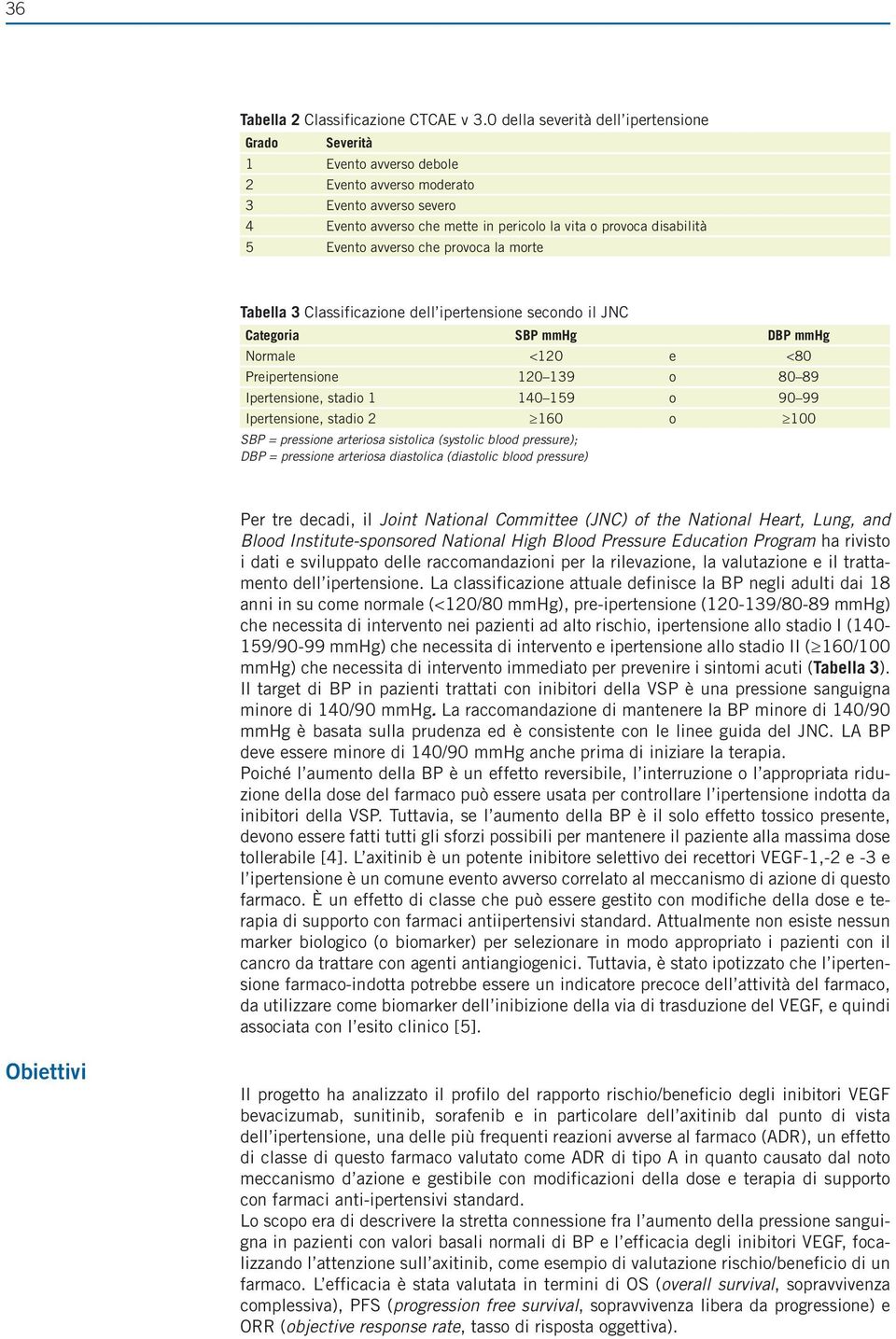 Evento avverso che provoca la morte Tabella 3 Classificazione dell ipertensione secondo il JNC Categoria SBP mmhg DBP mmhg Normale <120 e <80 Preipertensione 120 139 o 80 89 Ipertensione, stadio 1