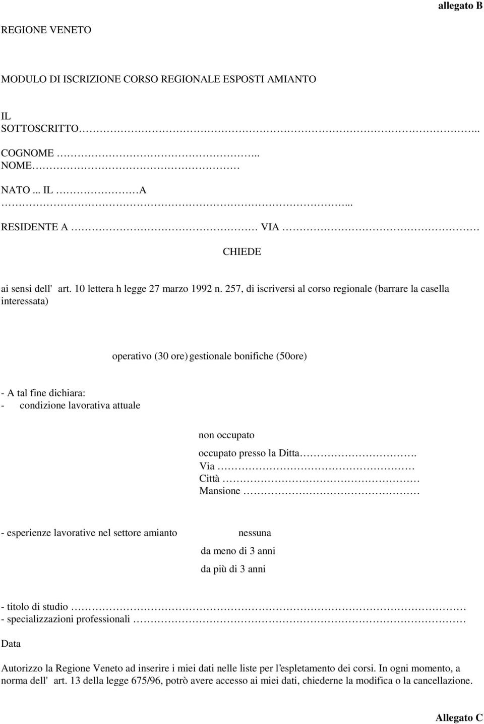 57, di iscriversi al corso regionale (barrare la casella interessata) operativo (30 ore) gestionale bonifiche (50ore) - A tal fine dichiara: - condizione lavorativa attuale non occupato occupato