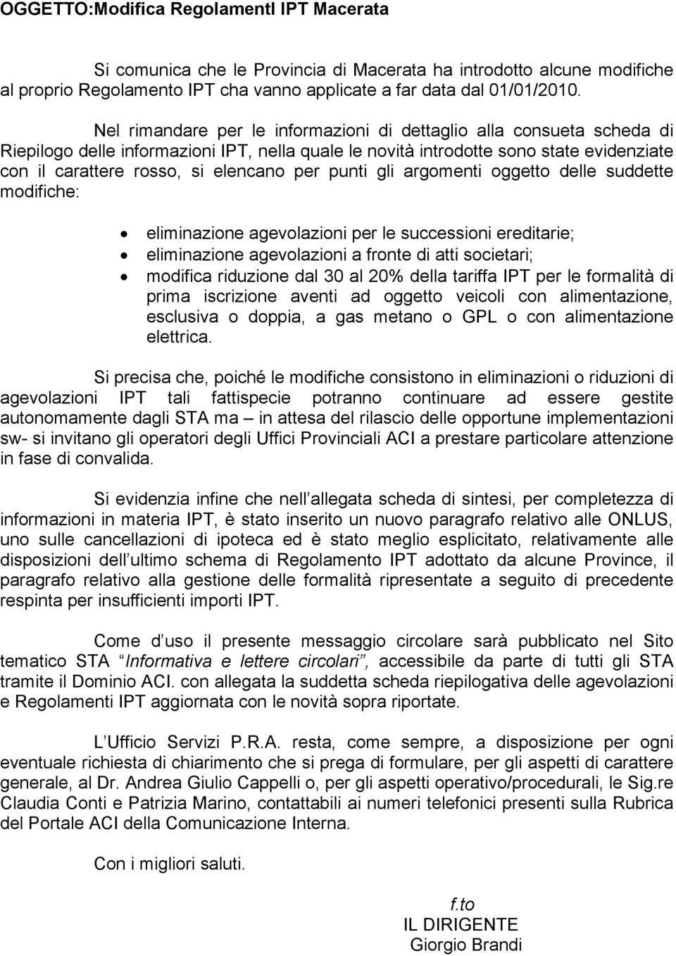 per punti gli argomenti oggetto delle suddette modifiche: eliminazione agevolazioni per le successioni ereditarie; eliminazione agevolazioni a fronte di atti societari; modifica riduzione dal 30 al