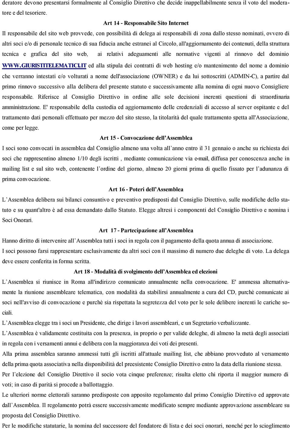 sua fiducia anche estranei al Circolo, all'aggiornamento dei contenuti, della struttura tecnica e grafica del sito web, ai relativi adeguamenti alle normative vigenti al rinnovo del dominio WWW.