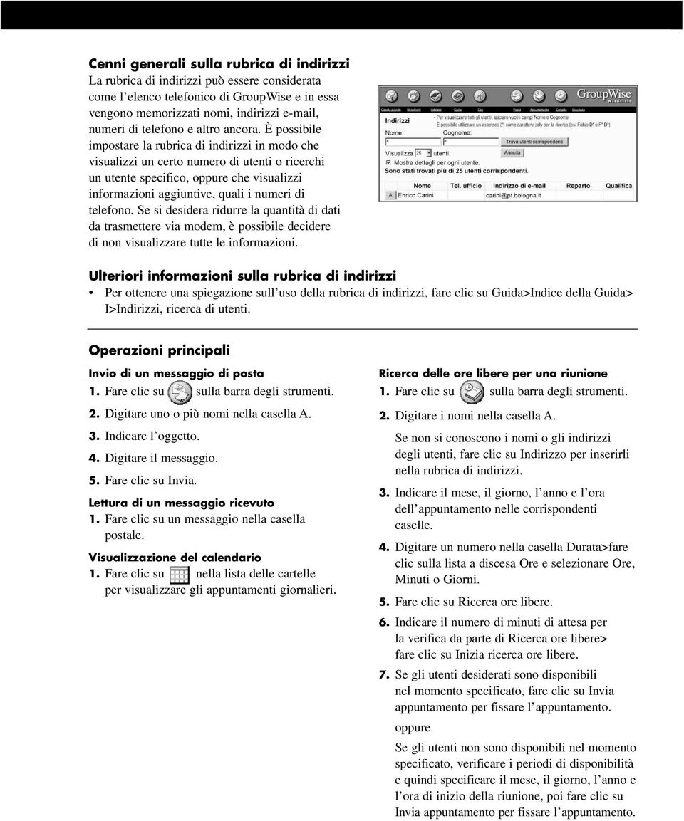 È possibile impostare la rubrica di indirizzi in modo che visualizzi un certo numero di utenti o ricerchi un utente specifico, oppure che visualizzi informazioni aggiuntive, quali i numeri di