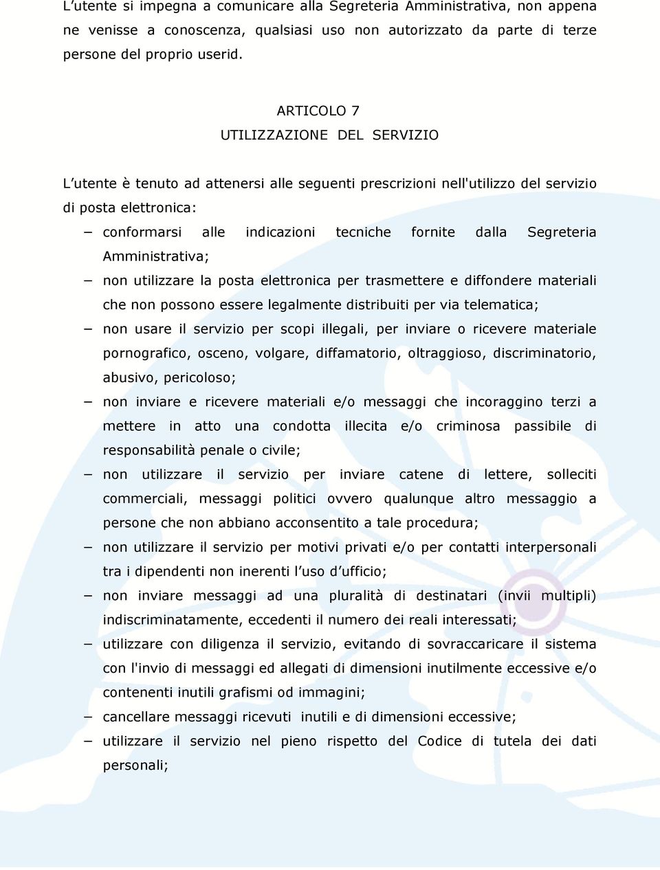 Segreteria Amministrativa; non utilizzare la posta elettronica per trasmettere e diffondere materiali che non possono essere legalmente distribuiti per via telematica; non usare il servizio per scopi