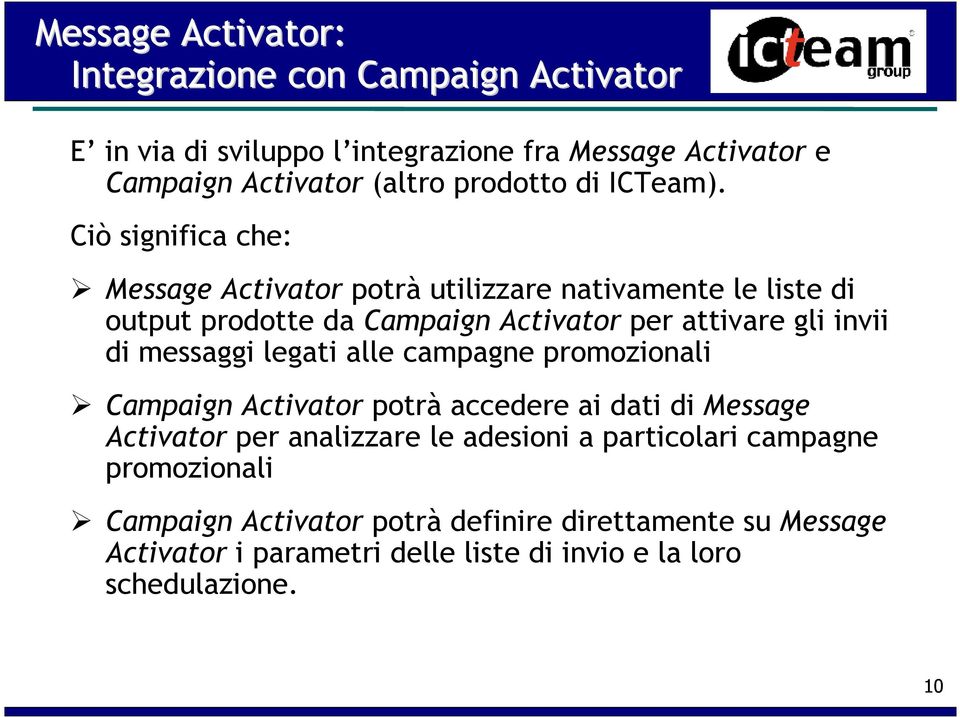 Ciò significa che: Message Activator potrà utilizzare nativamente le liste di output prodotte da Campaign Activator per attivare gli invii di messaggi