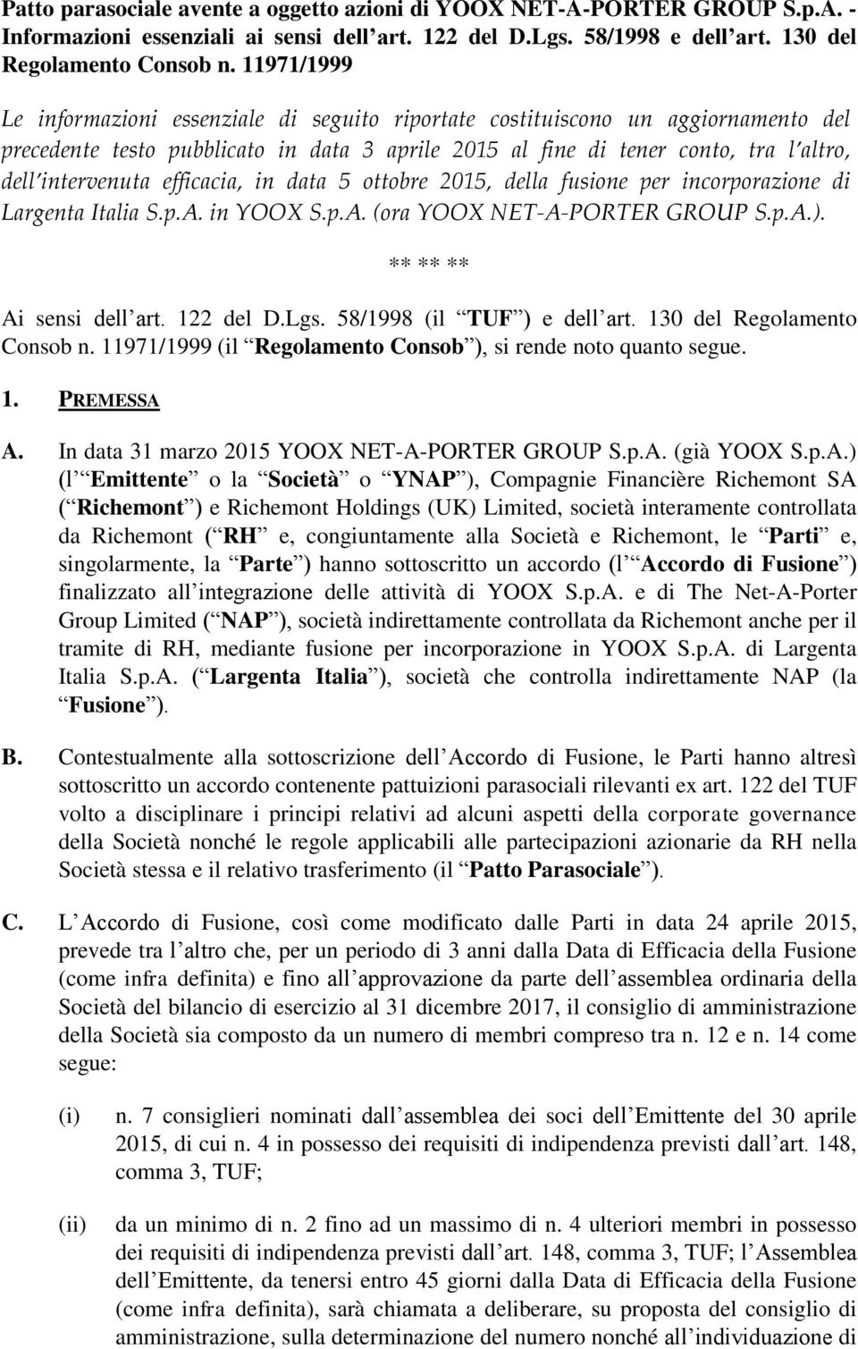 efficacia, in data 5 ottobre 2015, della fusione per incorporazione di Largenta Italia S.p.A. in YOOX S.p.A. (ora YOOX NET-A-PORTER GROUP S.p.A.). ** ** ** Ai sensi dell art. 122 del D.Lgs.