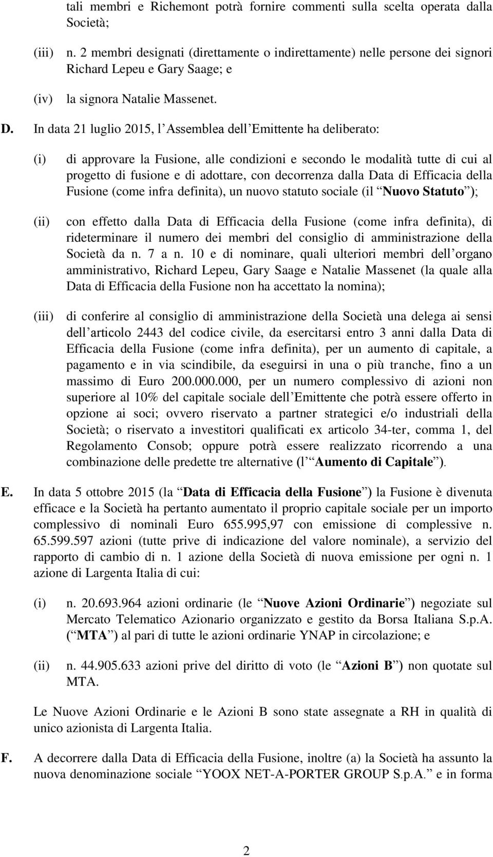 In data 21 luglio 2015, l Assemblea dell Emittente ha deliberato: di approvare la Fusione, alle condizioni e secondo le modalità tutte di cui al progetto di fusione e di adottare, con decorrenza