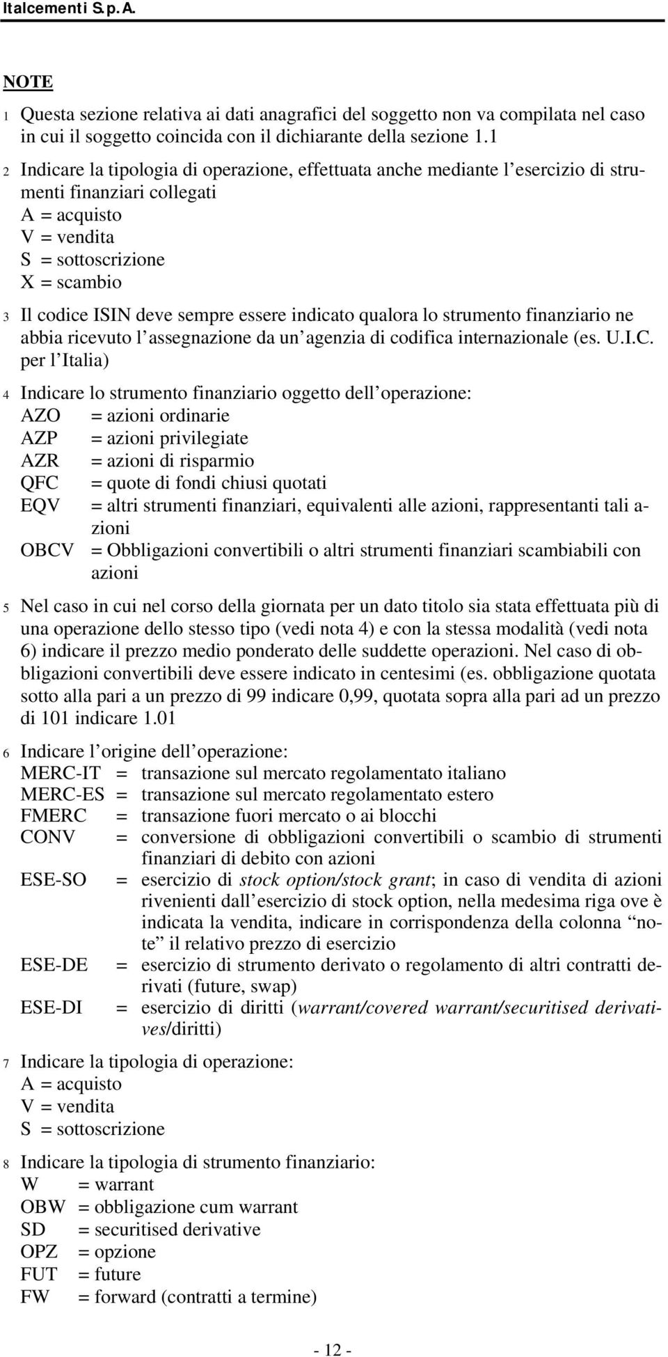 essere indicato qualora lo strumento finanziario ne abbia ricevuto l assegnazione da un agenzia di codifica internazionale (es. U.I.C.