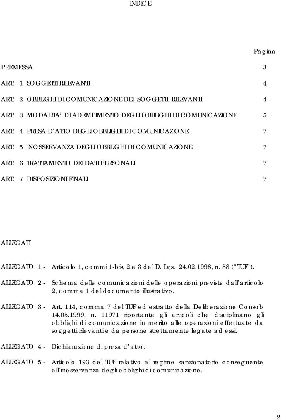 7 DISPOSIZIONI FINALI 3 4 4 5 7 7 7 7 ALLEGATI ALLEGATO 1 - Articolo 1, commi 1-bis, 2 e 3 del D. Lgs. 24.02.1998, n. 58 ( TUF ).