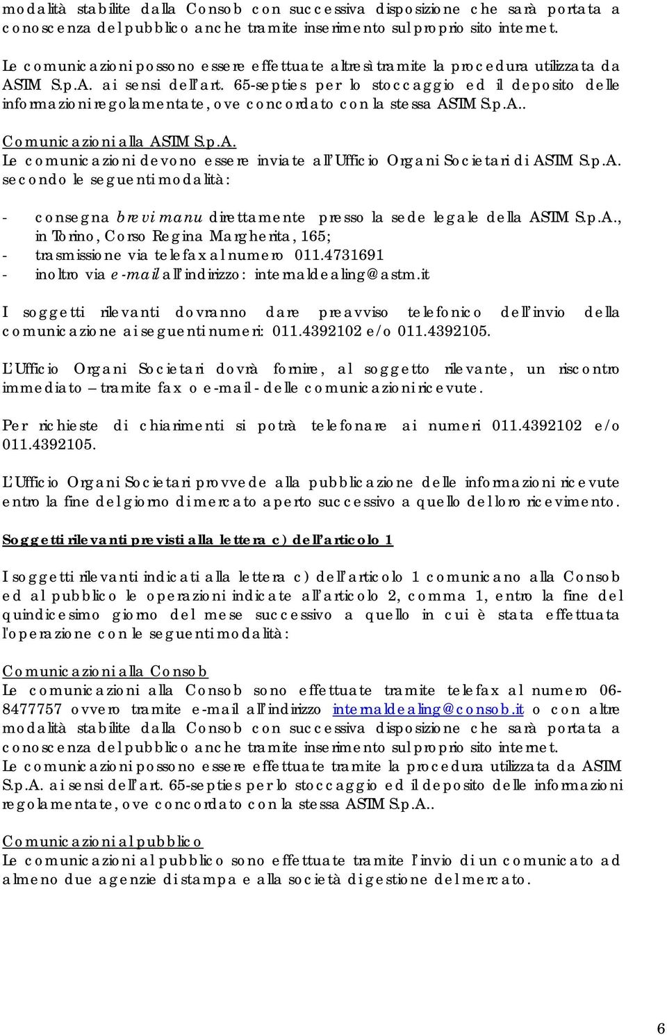 65-septies per lo stoccaggio ed il deposito delle informazioni regolamentate, ove concordato con la stessa ASTM S.p.A.. Comunicazioni alla ASTM S.p.A. Le comunicazioni devono essere inviate all Ufficio Organi Societari di ASTM S.