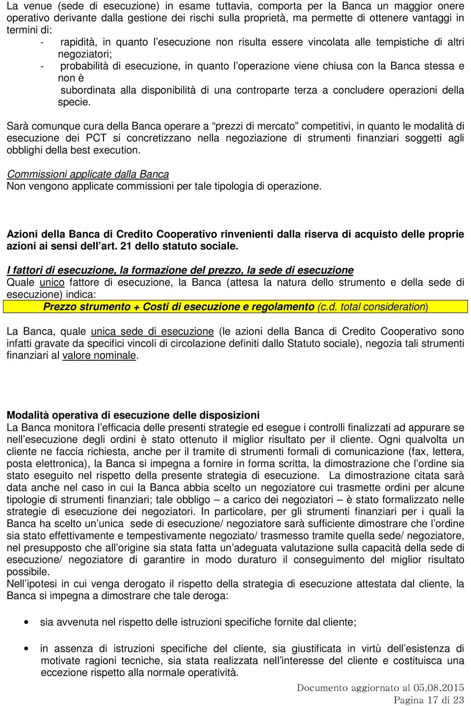 subordinata alla disponibilità di una controparte terza a concludere operazioni della specie.