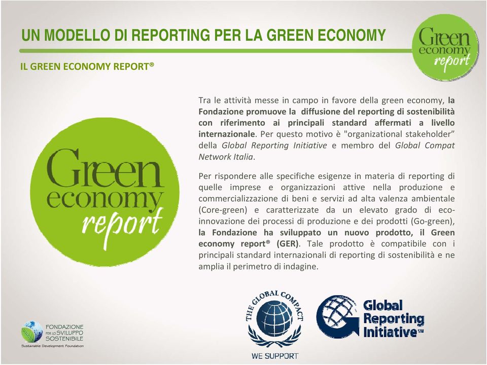 Per rispndere alle specifiche esigenze in materia di reprting di quelle imprese e rganizzazini attive nella prduzine e cmmercializzazine di beni e servizi ad alta valenza ambientale (Cre green) e