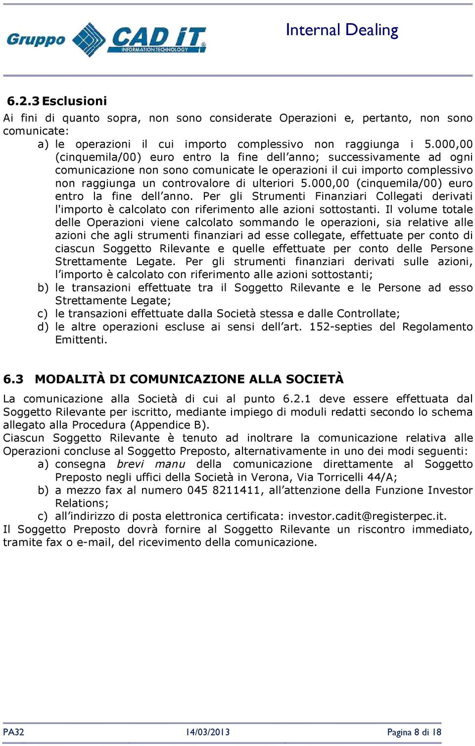 000,00 (cinquemila/00) euro entro la fine dell anno. Per gli Strumenti Finanziari Collegati derivati l'importo è calcolato con riferimento alle azioni sottostanti.