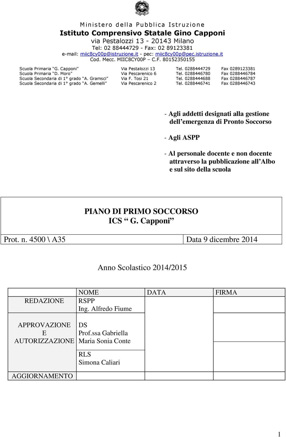 0288446780 Fax 0288446784 Scuola Secondaria di 1 grado A. Gramsci Via F. Tosi 21 Tel. 0288444688 Fax 0288446787 Scuola Secondaria di 1 grado A. Gemelli Via Pescarenico 2 Tel.