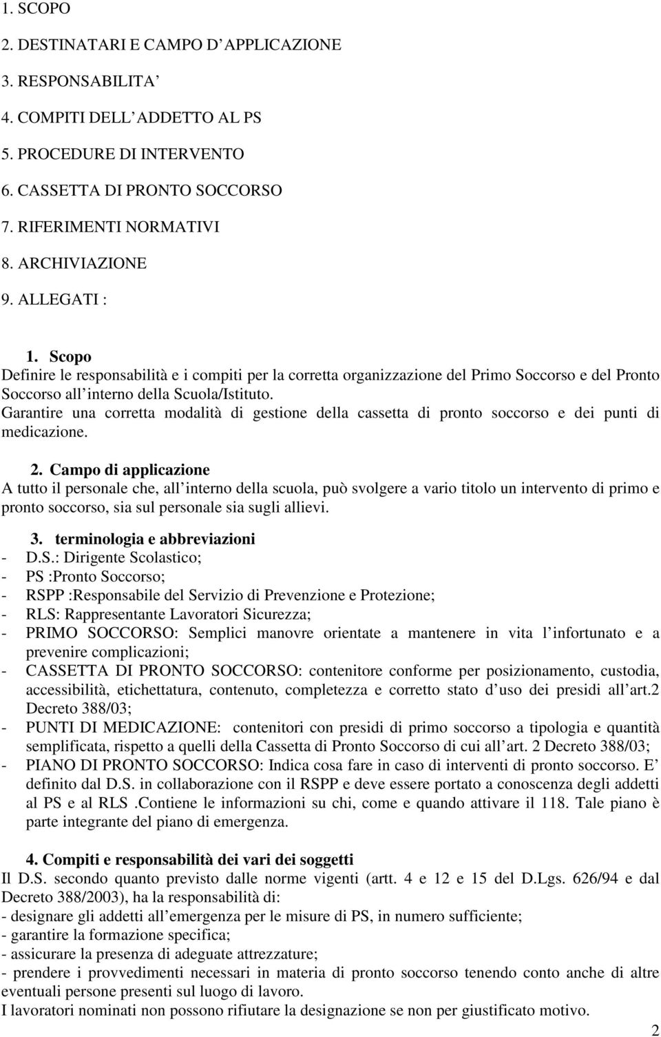 Garantire una corretta modalità di gestione della cassetta di pronto soccorso e dei punti di medicazione. 2.