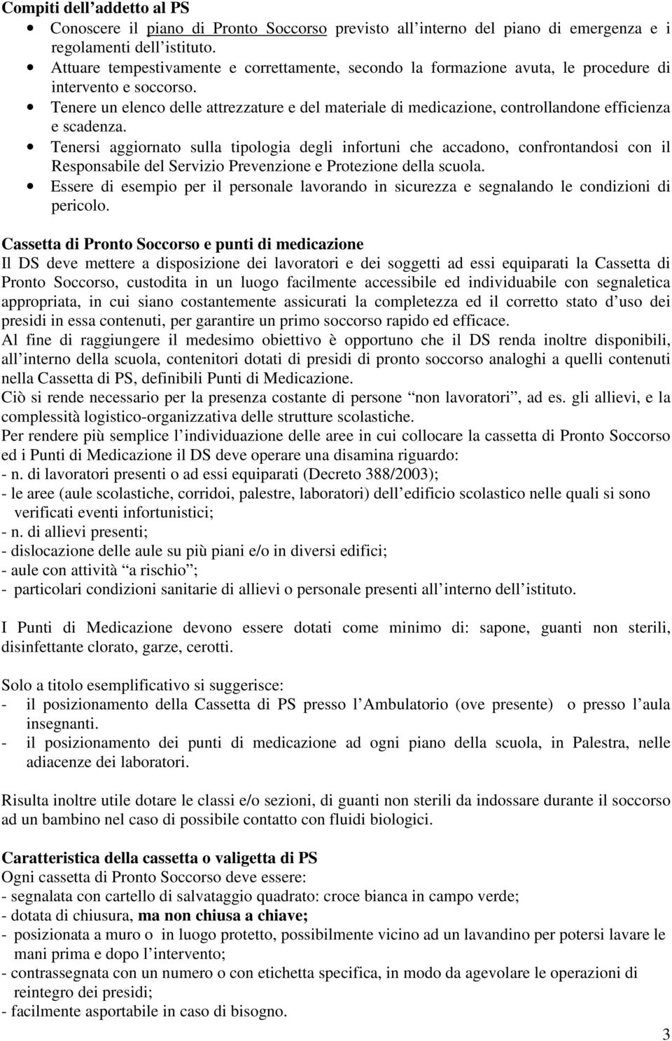 Tenere un elenco delle attrezzature e del materiale di medicazione, controllandone efficienza e scadenza.