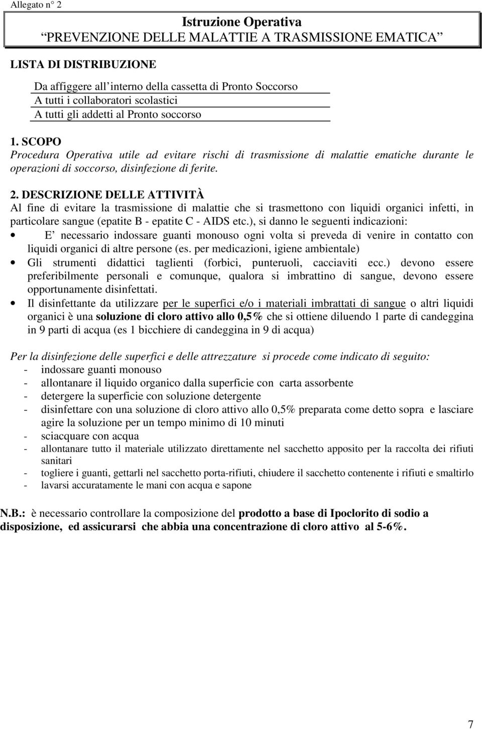 2. DESCRIZIONE DELLE ATTIVITÀ Al fine di evitare la trasmissione di malattie che si trasmettono con liquidi organici infetti, in particolare sangue (epatite B - epatite C - AIDS etc.