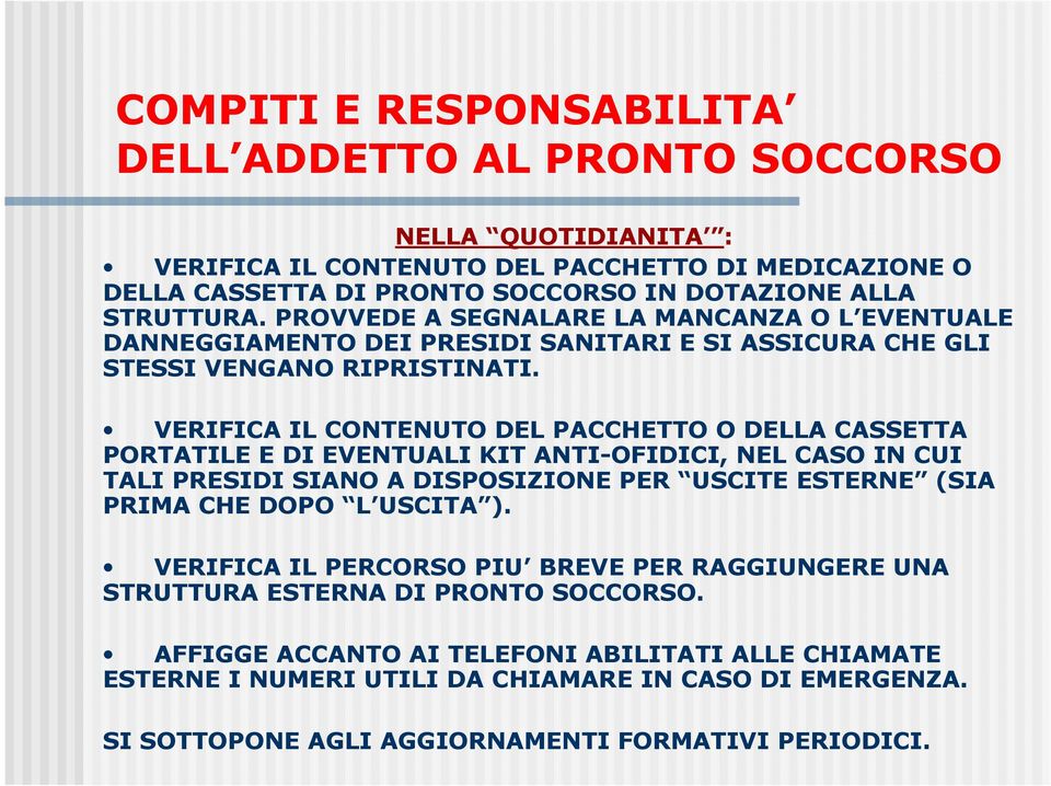 VERIFICA IL CONTENUTO DEL PACCHETTO O DELLA CASSETTA PORTATILE E DI EVENTUALI KIT ANTI-OFIDICI, NEL CASO IN CUI TALI PRESIDI SIANO A DISPOSIZIONE PER USCITE ESTERNE (SIA PRIMA CHE DOPO L USCITA