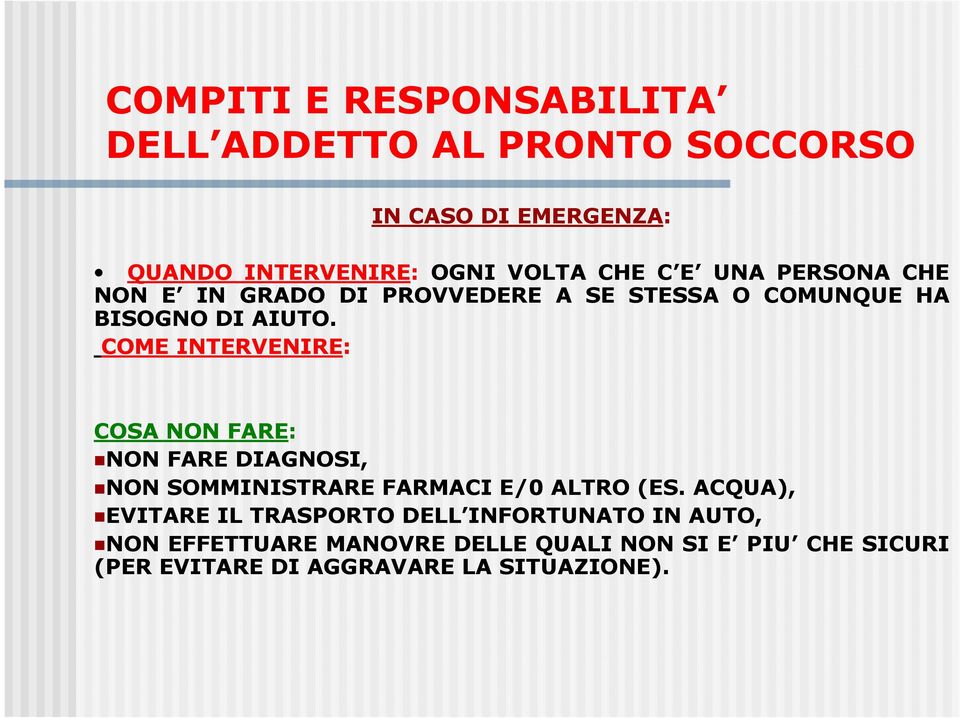 COME INTERVENIRE: COSA NON FARE: NON FARE DIAGNOSI, NON SOMMINISTRARE FARMACI E/0 ALTRO (ES.