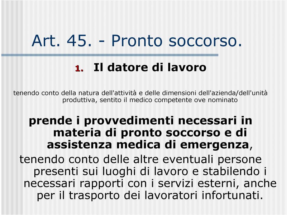 sentito il medico competente ove nominato prende i provvedimenti necessari in materia di pronto soccorso e di