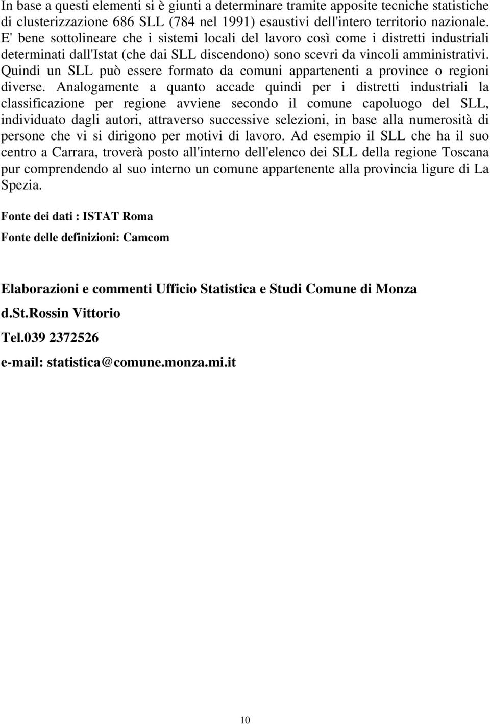 Quindi un SLL può essere formato da comuni appartenenti a province o regioni diverse.