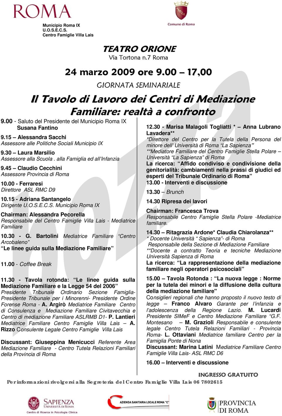 alla Famiglia ed all Infanzia 9.45 Claudio Cecchini Assessore Provincia di Roma 10.00 - Ferraresi Direttore ASL