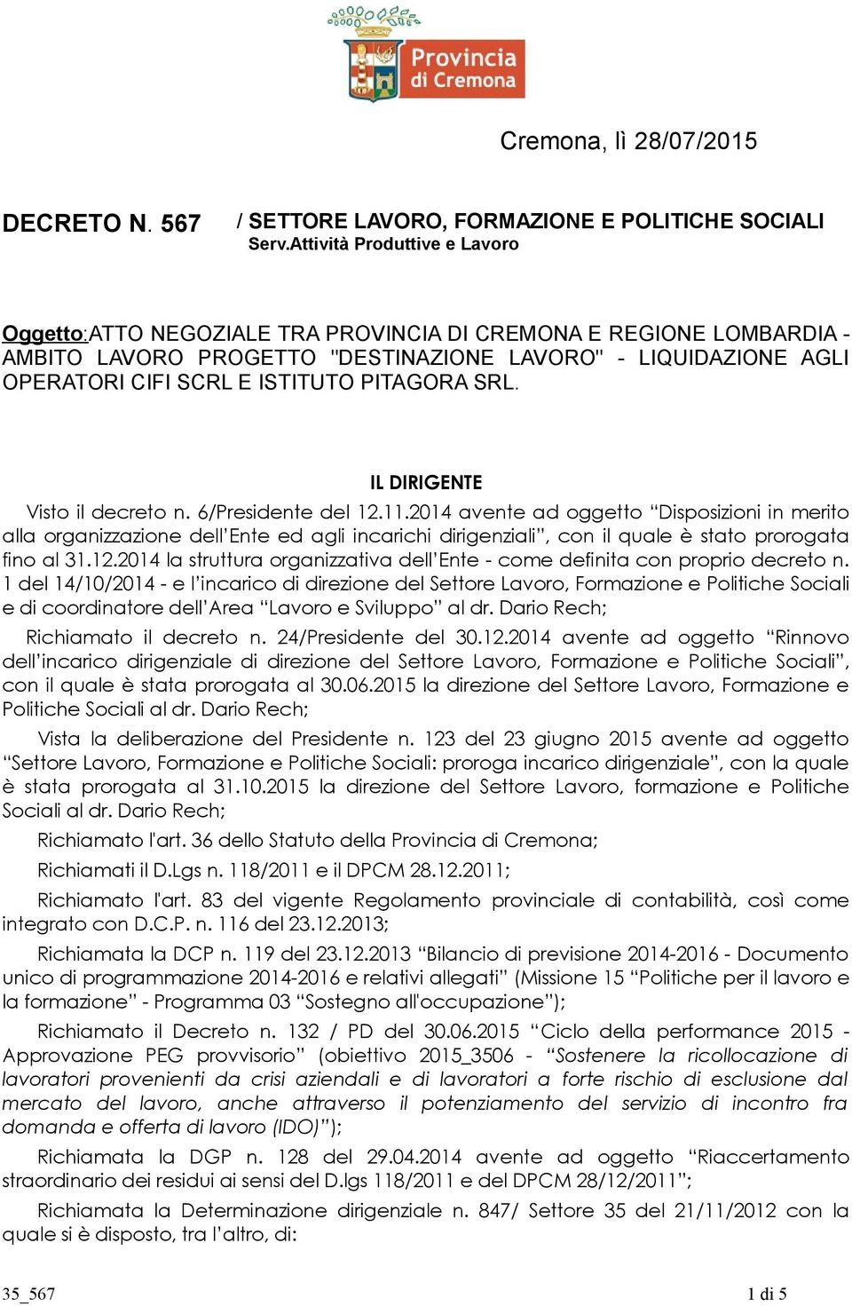 PITAGORA SRL. IL DIRIGENTE Visto il decreto n. 6/Presidente del 12.11.