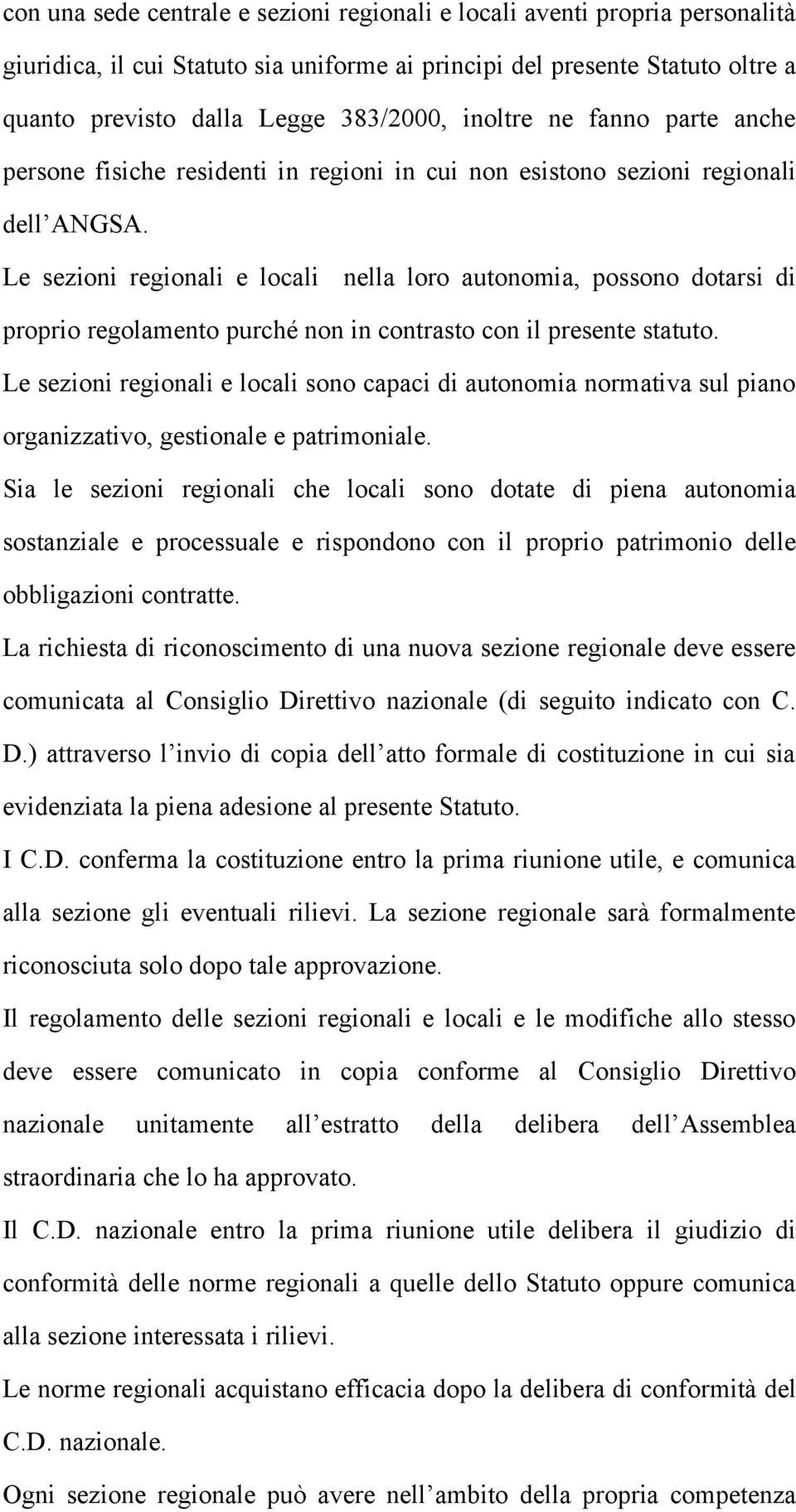 Le sezioni regionali e locali nella loro autonomia, possono dotarsi di proprio regolamento purché non in contrasto con il presente statuto.