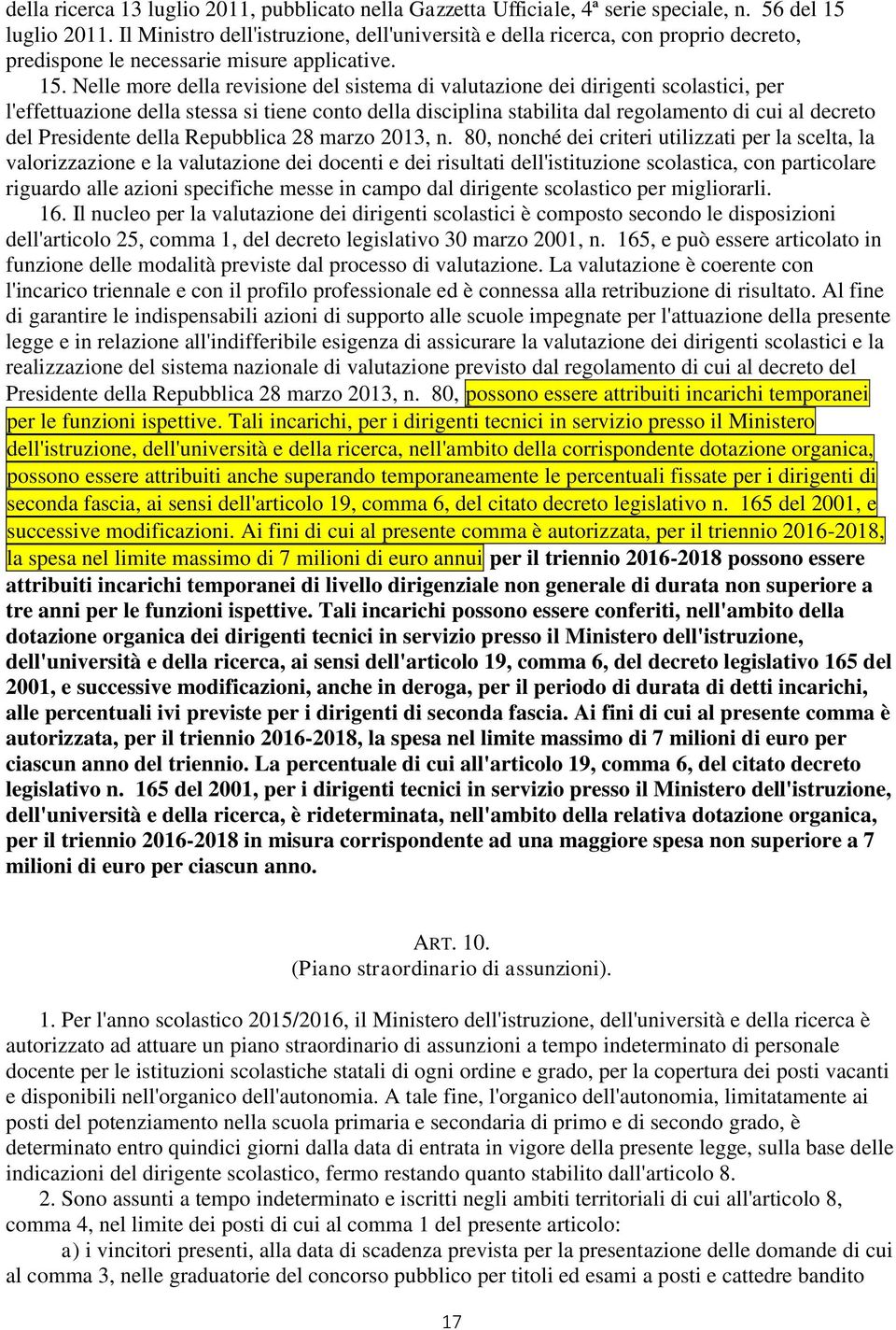 Nelle more della revisione del sistema di valutazione dei dirigenti scolastici, per l'effettuazione della stessa si tiene conto della disciplina stabilita dal regolamento di cui al decreto del