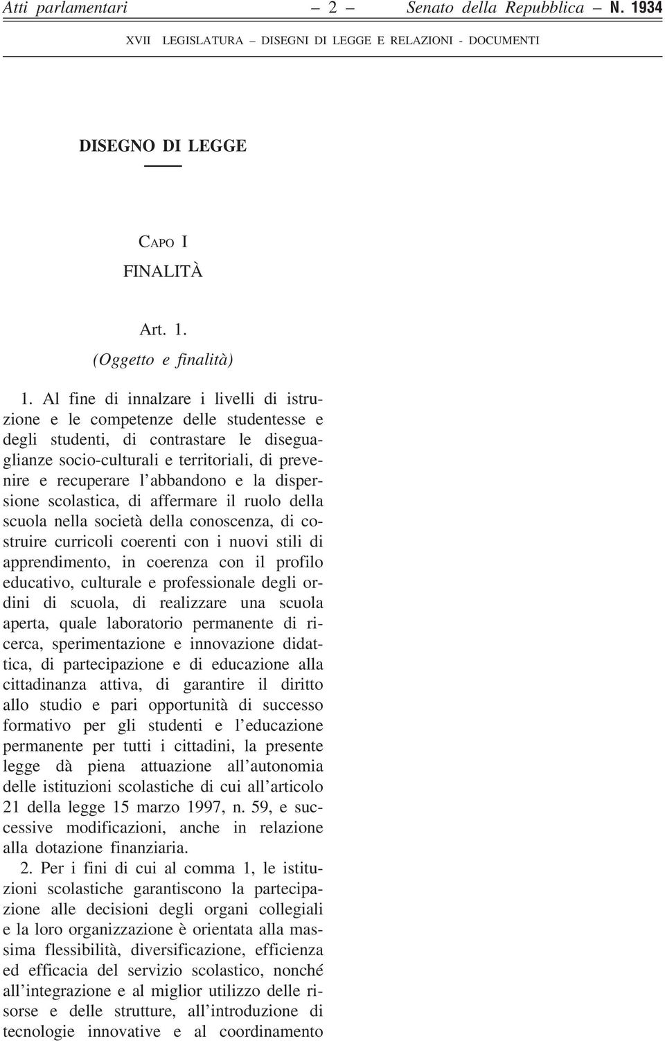 e la dispersione scolastica, di affermare il ruolo della scuola nella società della conoscenza, di costruire curricoli coerenti con i nuovi stili di apprendimento, in coerenza con il profilo