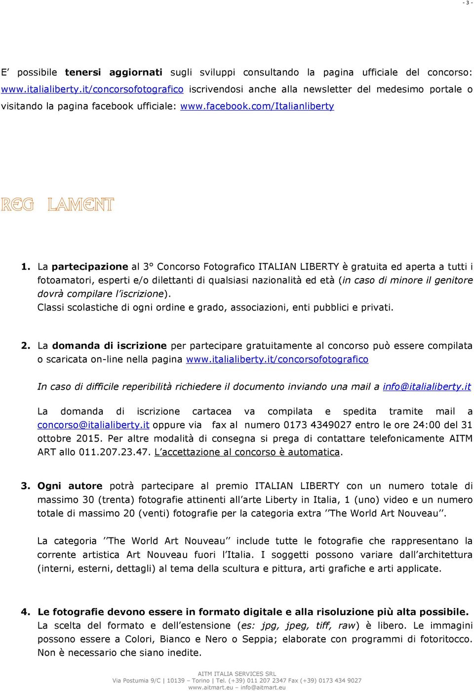 La partecipazione al 3 Concorso Fotografico ITALIAN LIBERTY è gratuita ed aperta a tutti i fotoamatori, esperti e/o dilettanti di qualsiasi nazionalità ed età (in caso di minore il genitore dovrà