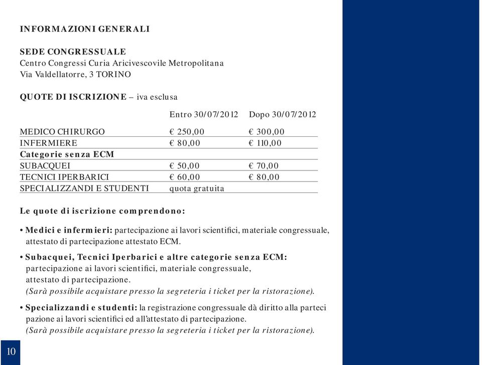 Medici e infermieri: partecipazione ai lavori scientifici, materiale congressuale, attestato di partecipazione attestato ECM.