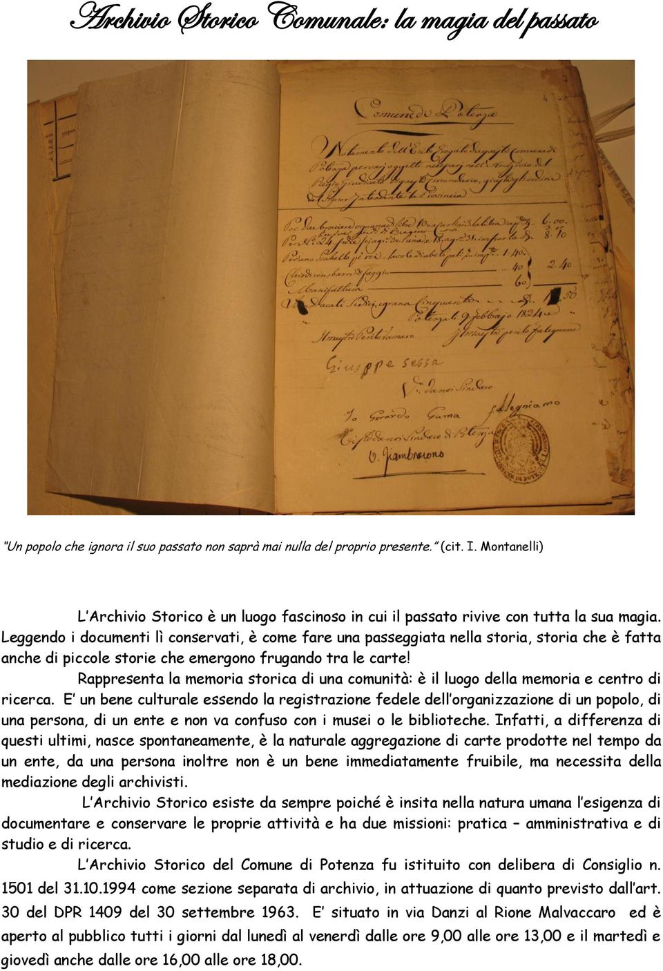 Leggendo i documenti lì conservati, è come fare una passeggiata nella storia, storia che è fatta anche di piccole storie che emergono frugando tra le carte!