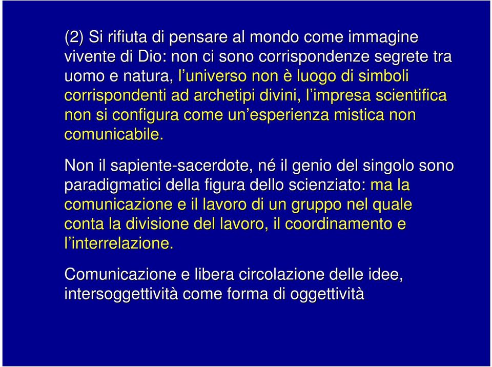 Non il sapiente-sacerdote, sacerdote, nén il genio del singolo sono paradigmatici della figura dello scienziato: ma la comunicazione e il lavoro di un