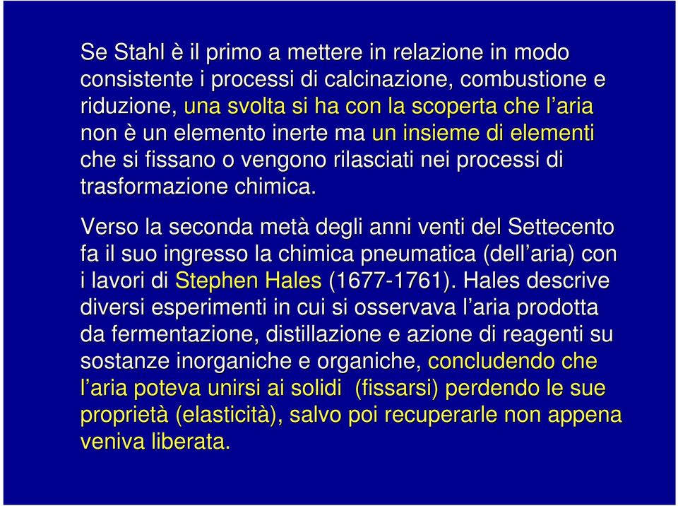Verso la seconda metà degli anni venti del Settecento fa il suo ingresso la chimica pneumatica (dell aria) con i lavori di Stephen Hales (1677-1761). 1761).