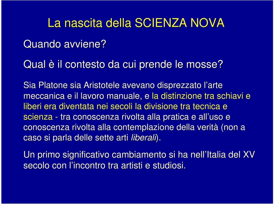 diventata nei secoli la divisione tra tecnica e scienza - tra conoscenza rivolta alla pratica e all uso e conoscenza rivolta alla