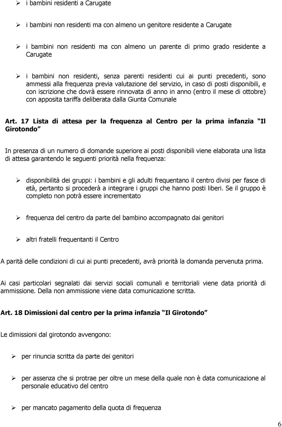 di anno in anno (entro il mese di ottobre) con apposita tariffa deliberata dalla Giunta Comunale Art.