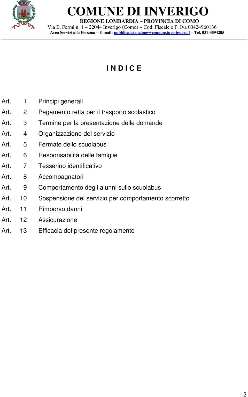 6 Responsabilità delle famiglie Art. 7 Tesserino identificativo Art. 8 Accompagnatori Art.