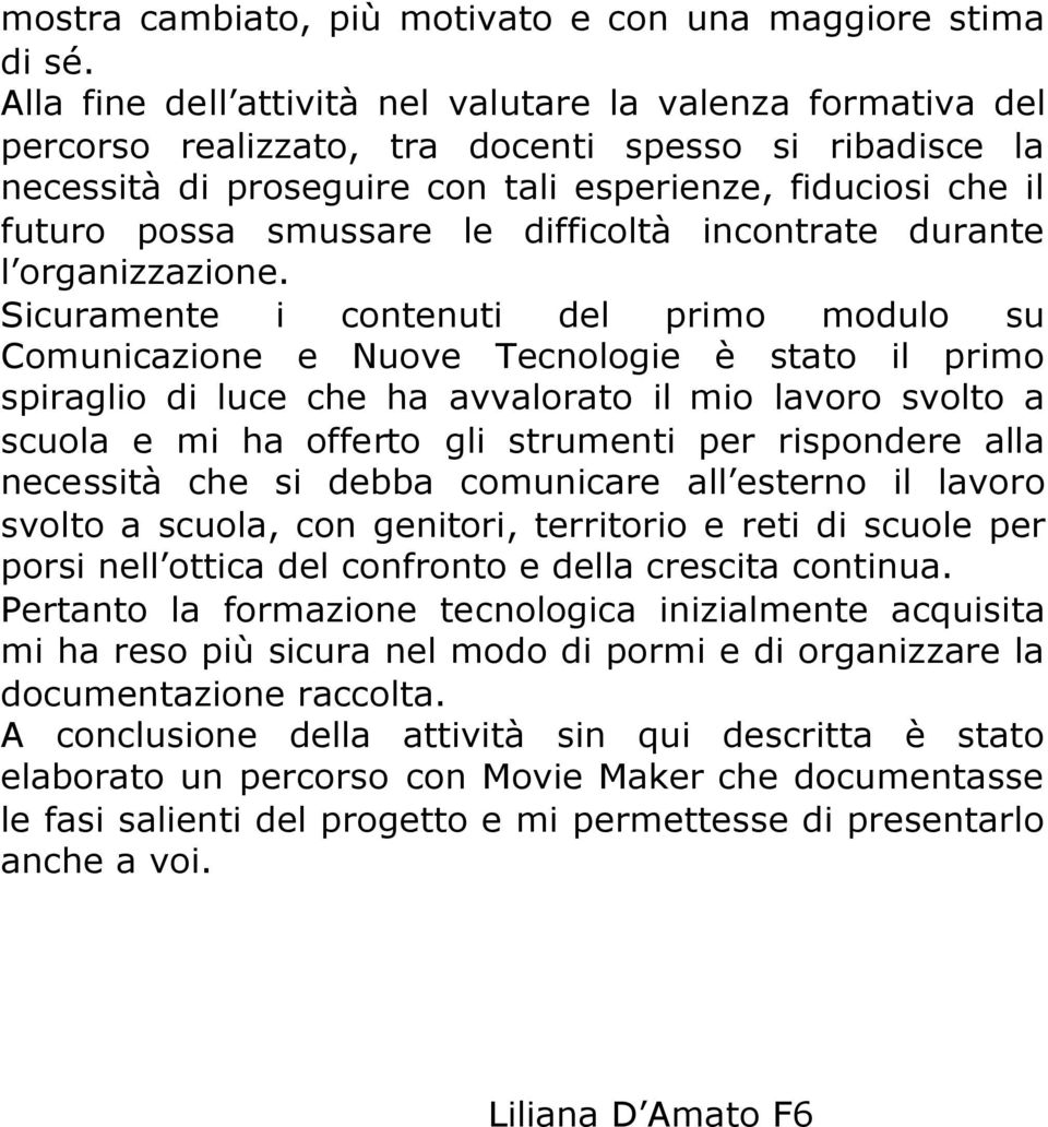 smussare le difficoltà incontrate durante l organizzazione.