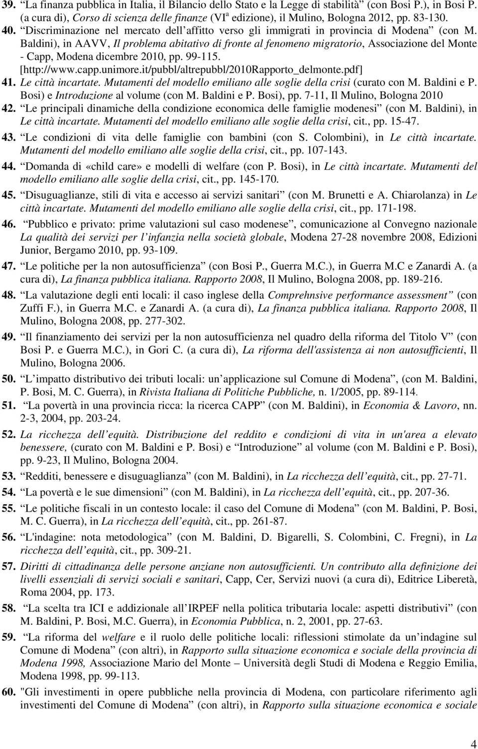 Baldini), in AAVV, Il problema abitativo di fronte al fenomeno migratorio, Associazione del Monte - Capp, Modena dicembre 2010, pp. 99-115. [http://www.capp.unimore.