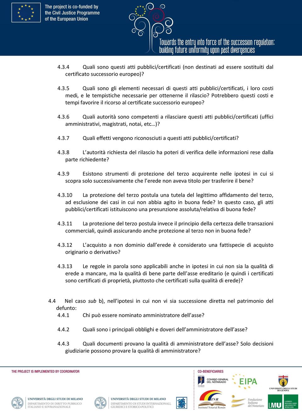 6 Quali autorità sono competenti a rilasciare questi atti pubblici/certificati (uffici amministrativi, magistrati, notai, etc )? 4.3.