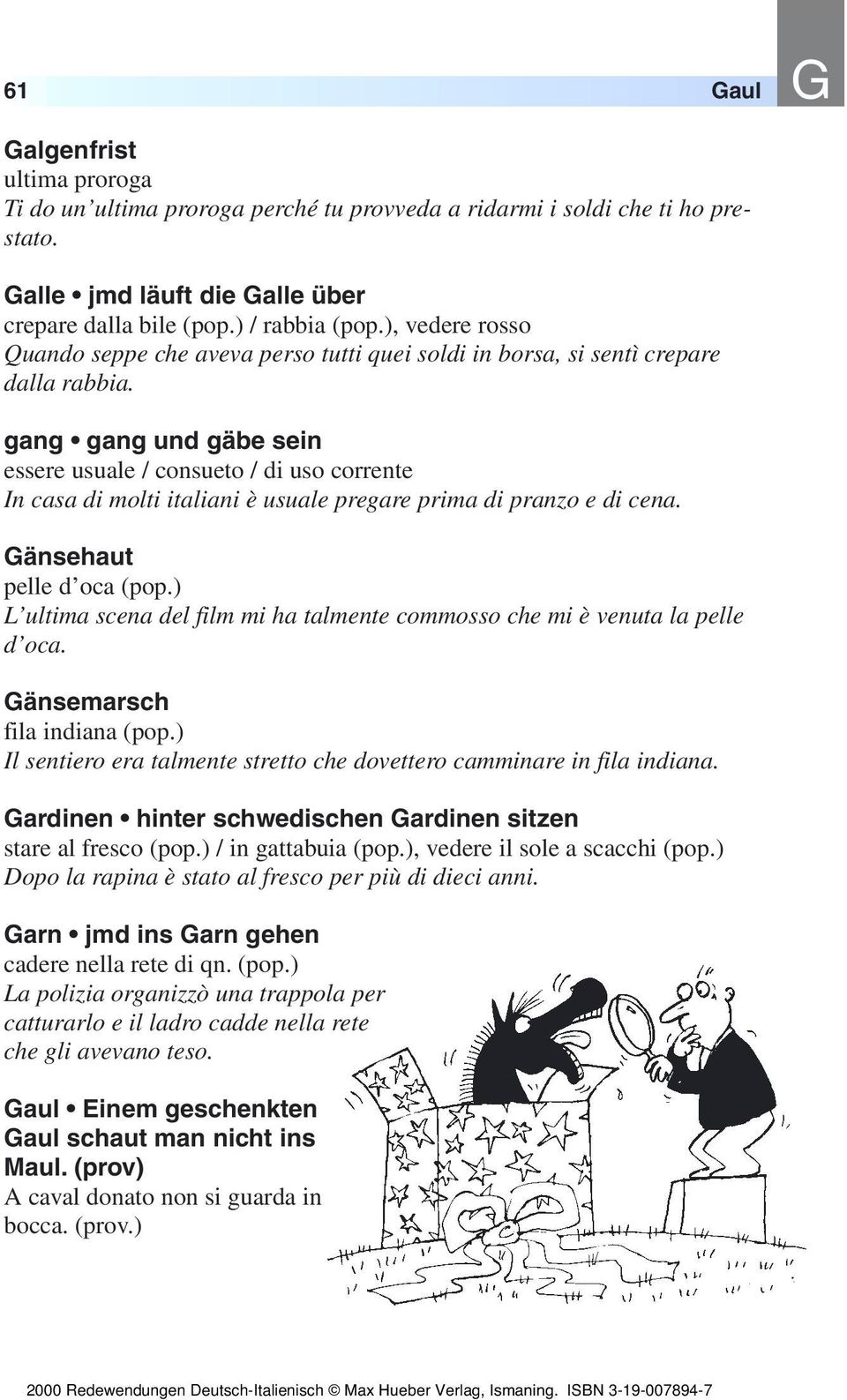 gang gang und gäbe sein essere usuale / consueto / di uso corrente In casa di molti italiani è usuale pregare prima di pranzo e di cena. Gänsehaut pelle d oca (pop.